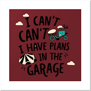 I Can't I Have Plans In The Garage Posters and Art